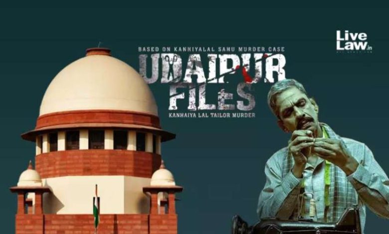 SC ने उदयपुर फाइल्स पर याचिका खारिज की कहा रिलीज